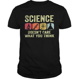 Science Doesnt Care What You Think Shirt